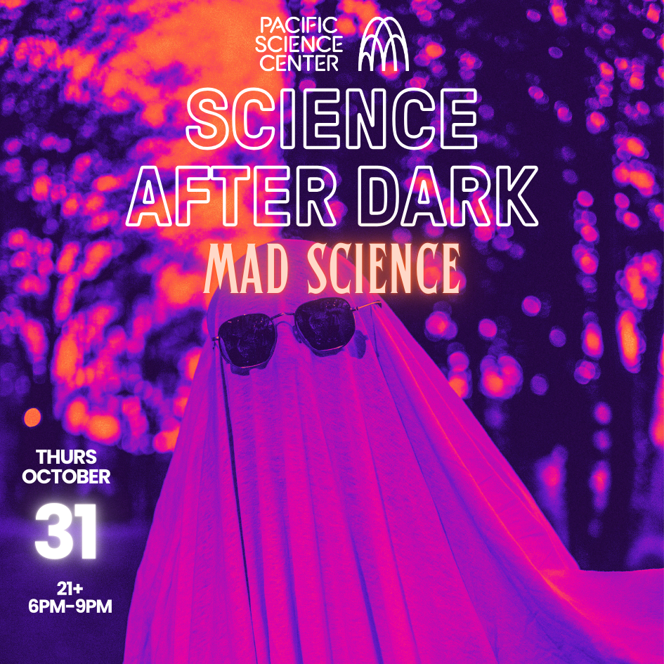 Science After Dark Mad Science Pacific Science Center