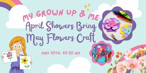 My Grown Up & Me - April Showers Bring May Flowers Craft