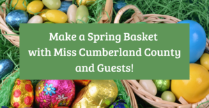 Make a Spring Basket with Miss Cumberland County and Guests!