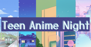Teen Anime Night