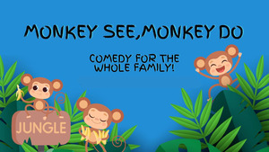 Monkey See, Monkey Do: Comedy for the Whole Family