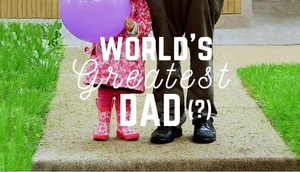 “World’s Greatest Dad(?)”