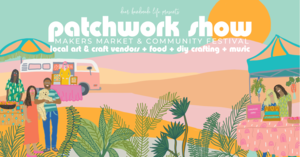 Patchwork Show Makers Market - Santa Rosa Spring 2023