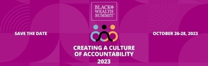 Black Wealth Summit 2023: Creating a Culture of Accountability