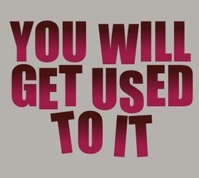 You Will Get Used to It