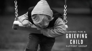 Caring for a Grieving Child Support Group