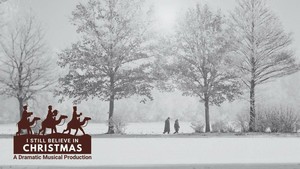 I Still Believe in Christmas Dramatic Musical Production