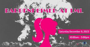 Barbenheimer at LML (Teen & Adult Event)