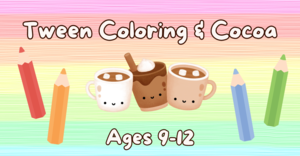 Tween Coloring and Cocoa Party