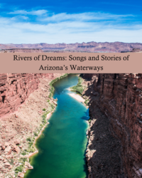 Rivers of Dreams: Songs and Stories of Arizona’s Waterways