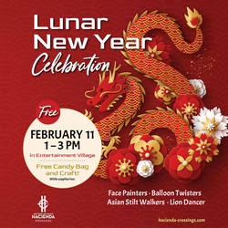 HACIENDA CROSSINGS INVITES THE COMMUNITY TO A FESTIVE  FAMILY-FRIENDLY LUNAR NEW YEAR CELEBRATION