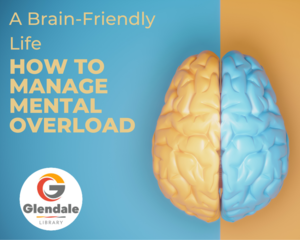 A Brain-Friendly Life: How to Manage Mental Overload