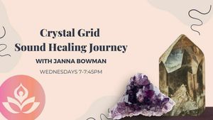Crystal Grid Sound Healing Journey with Janna Bowman