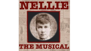 Nellie - The Musical (Celebrating Women's History Month at Worcester Historical Museum)