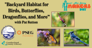 New Jersey Makers Day – "Backyard Habitat for Birds, Butterflies, Dragonflies, and More” Pat Sutton