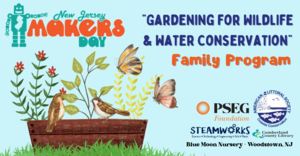 New Jersey Makers Day Program “Gardening for Wildlife Water Conservation” American Littoral Society