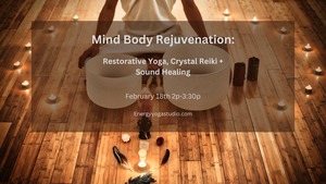 A Mind Body Rejuvenation: Restorative Yoga, Crystal Reiki & Sound Healing