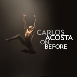Carlos Acosta On Before