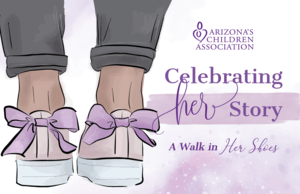 Arizona's Children Association "Celebrating Her Story"
