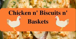 Chicken n' Biscuits n' Baskets