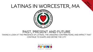 The Latina Presence in Worcester- Past, Present and Future