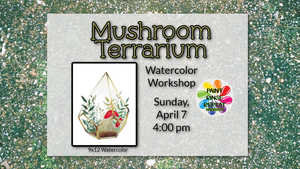 Mushroom Terrarium Watercolor Painting Workshop