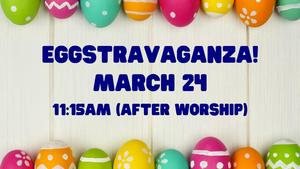 Eggstravaganza! 11:15am at Pluckemin Presbyterian Church on March 24th