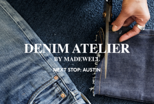 NOW ON TOUR: THE DENIM ATELIER BY MADEWELL