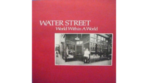 Water Street: A World Within A World