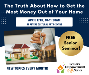 The Truth About How to Get the Most Money Out of Your Home, April 17th, 10:00-11:30am
