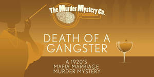 The Murder Mystery Company Presents: “Death of a Gangster”