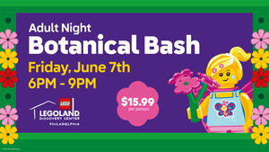 Botanical Bash Adult Night at LEGOLAND Discovery Center Philadelphia