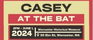 CASEY AT THE BAT - THE MUSICAL at Worcester Historical Museum
