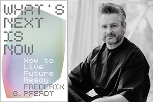 IN-STORE EVENT: Frederik G. Pferdt, "What's Next Is Now"