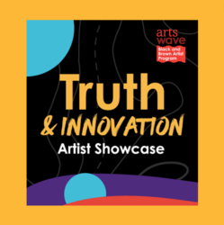 ArtsWave's Truth & Innovation Artist Showcase | Live Performances