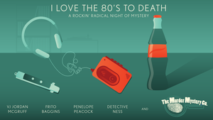 The Murder Mystery Company Presents: “I Love the 80s to Death”