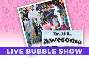 Live Interactive Bubble Show with Dr. U.R. Awesome