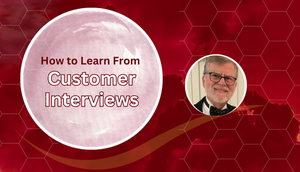 How to Learn From Customer Interviews