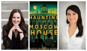Olesya Salnikova Gilmore: THE HAUNTING OF MOSCOW HOUSE