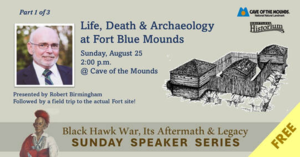 Blackhawk War Series, Life, Death & Archaeology at Fort Blue Mounds, Aug. 25th @ Cave of the Mounds