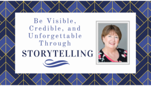 Be Visible, Credible, and Unforgettable Through Storytelling
