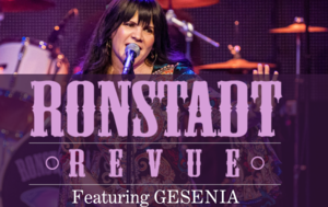 Ronstadt Revue featuring Gesenia