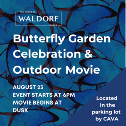 THE SHOPS AT WALDORF CENTER TO HOST BUTTERFLY GARDEN CELEBRATION AND OUTDOOR SHOWING OF ‘ELEMENTAL'