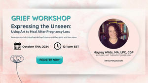 Expressing the Unseen: Using Art to Heal After Pregnancy Loss ~ A Free Online Workshop