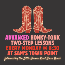 Advanced TWO-STEP Lessons! Every Monday at 8:30 at Sam’s Town Point!
