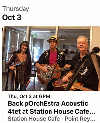 Back pOrchEstra 4tet at Station House Cafe in Pt Reyes Station! Thursday. Oct 3 - 6-8 pm