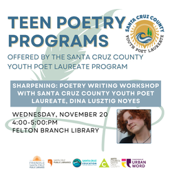 Sharpening: Poetry Writing Workshop with Santa Cruz County Youth Poet Laureate, Dina Lusztig Noyes