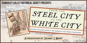 SVHS 2024-2025 Program Series No. 3: “From the Steel City to the White City”