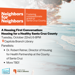 Neighbors for Neighbors: A Housing First Conversation: Housing for a Healthy Santa Cruz County