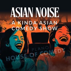 THE PLANO HOUSE OF COMEDY: Asian Noise Comedy